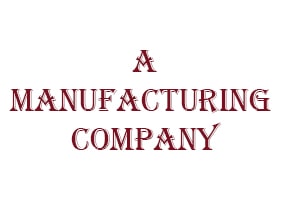 A Manufacturing Company