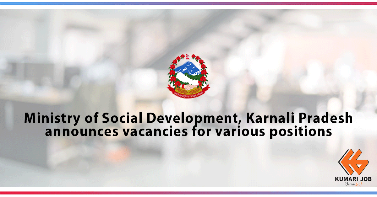 Government Job | Ministry of Social Development, Karnali Pradesh announces vacancy for various positions