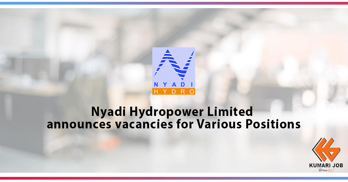 Nyadi Hydropower Limited (NHL) invites applications from the interested candidates for the following positions: