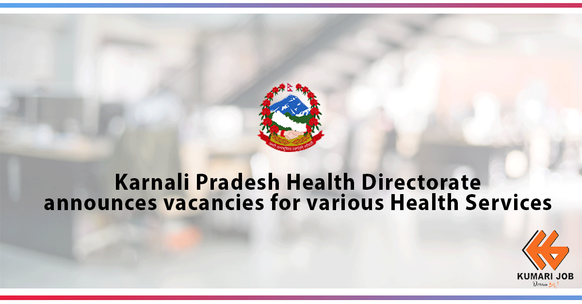Government Job | Karnali Pradesh Health Directorate announces vacancy for various Health Services