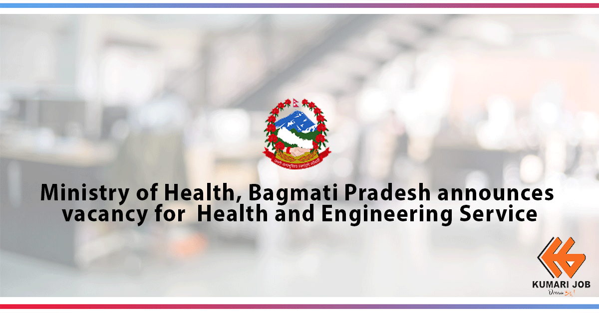 Government Job | Ministry of Health, Bagmati Pradesh announces vacancy for Health and Engineering Service