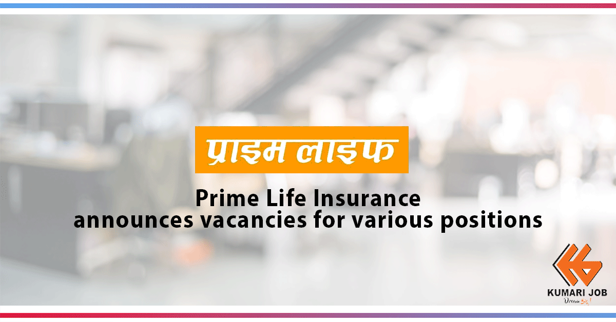 Insurance Job Vacancy | Prime Life Insurance Company Limited | Kumari Job