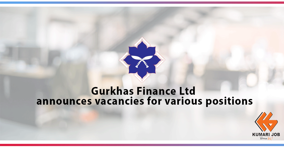 Gurkhas Finance Ltd | Vacancy Announcement | Finance Job