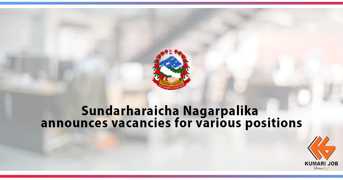 Sundarharaicha Nagarpalika is inviting applications from interested and competent candidates for the various positions:
