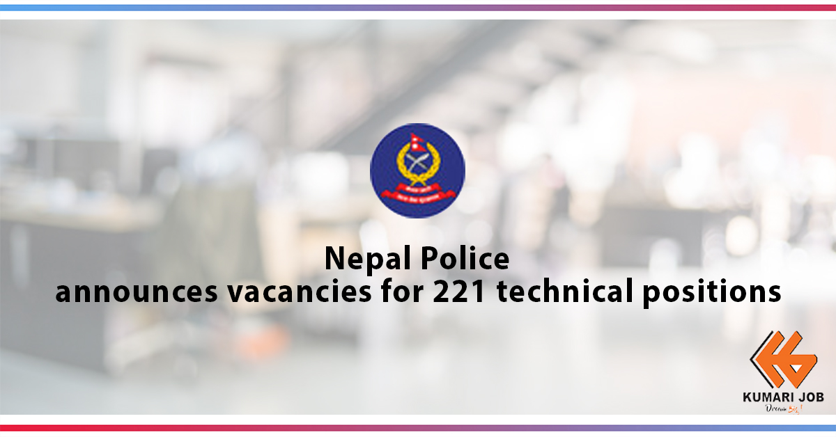 Nepal Police announced 221 vacancies for various technical positions.