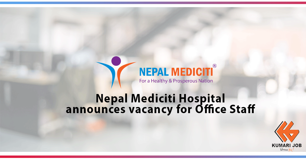Nepal Mediciti Hospital announces vacancy for office staff: