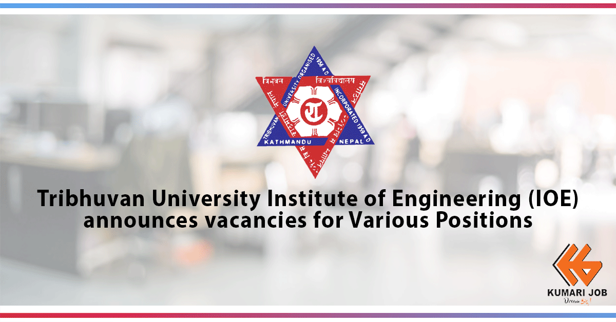 Tribhuvan University Institute of Engineering (IOE) announces vacancies for various positions