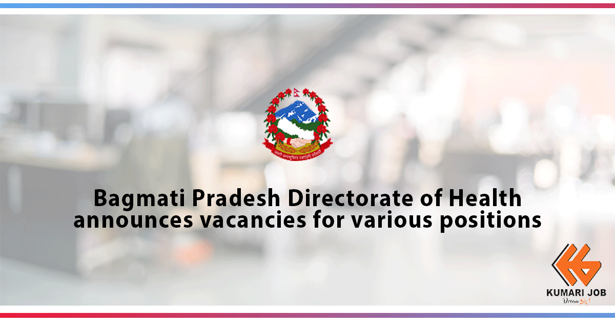 Government Job | Bagmati Pradesh Directorate of Health announces vacancy for various positions.