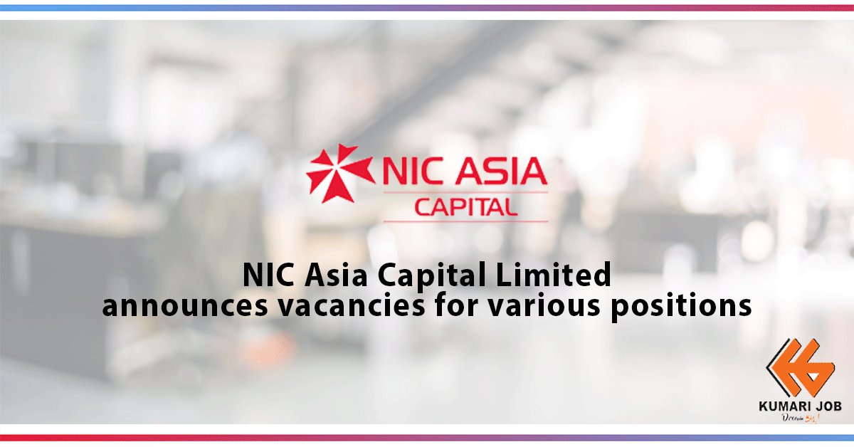 NIC ASIA Capital Limited Career Opportunities | NIC ASIA Capital Limited Announces Vacancy