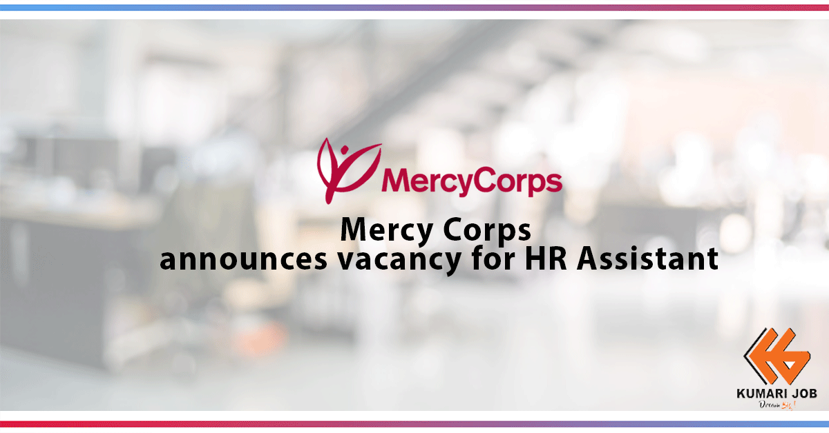 Mercy Corps announces vacancy for HR Assistant