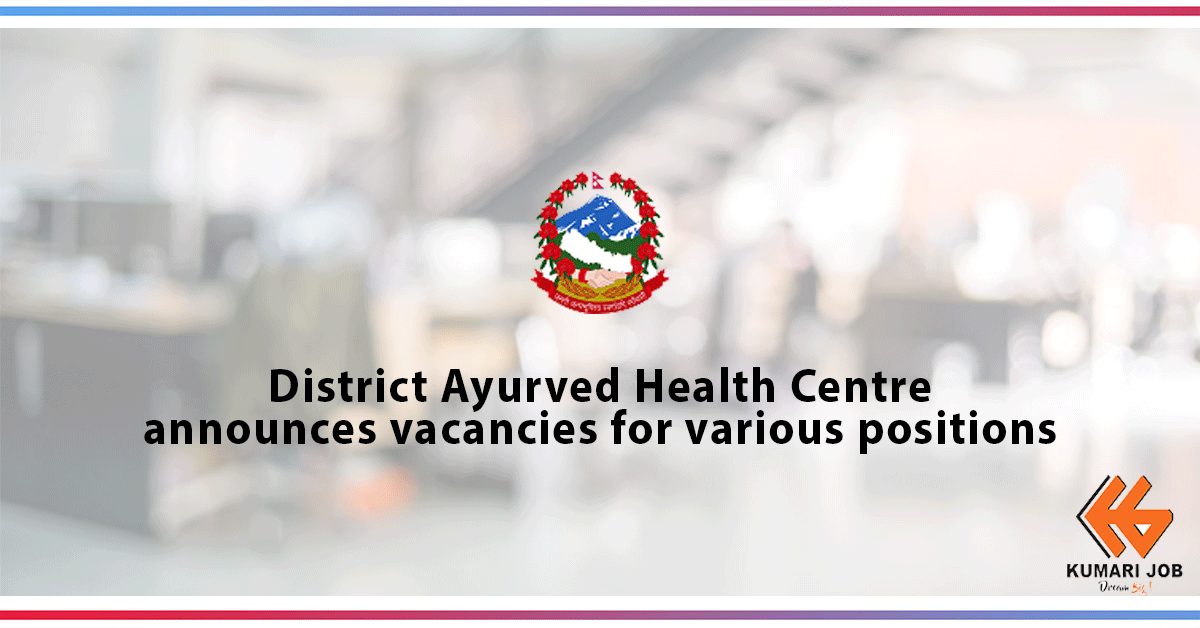 District Ayurved Health Centre, Kathmandu announces vacancies for following positions: