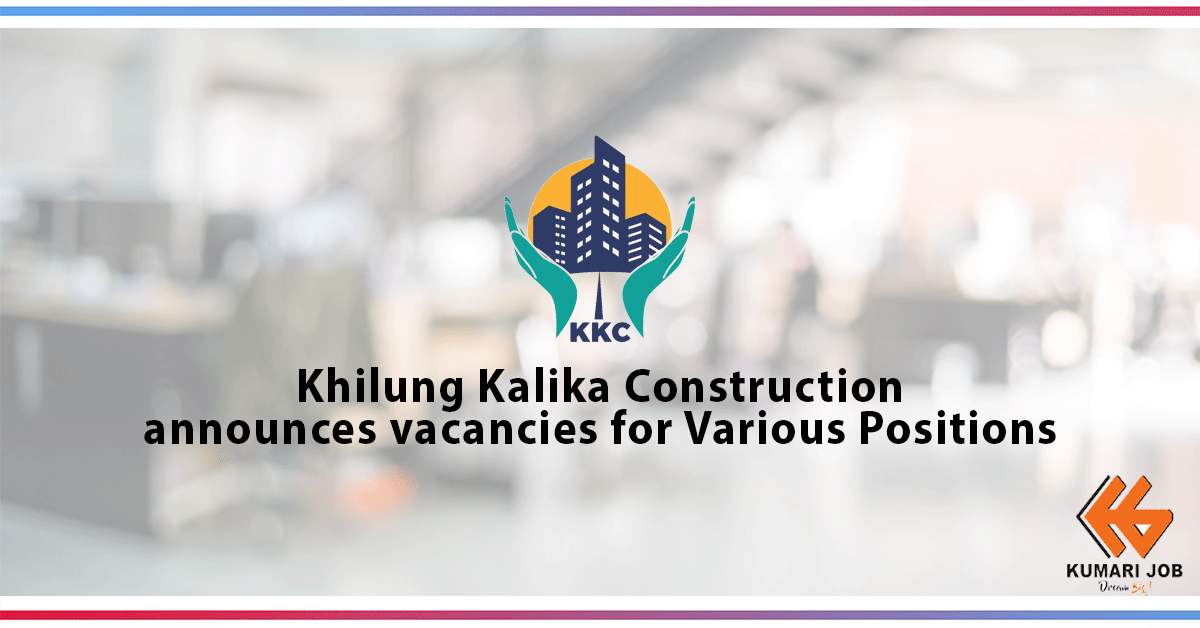 Job Opportunity | Khilung Kalika Construction | KKC