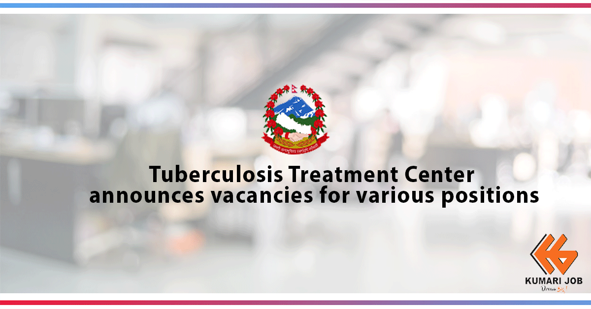 Government Job |Tuberculosis Treatment Center Pokhara announces vacancy for various positions